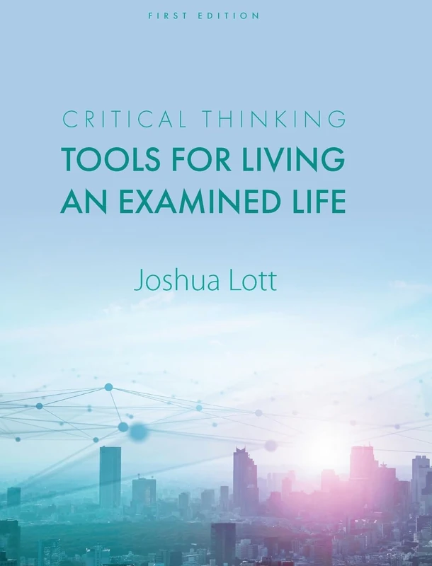 Critical Thinking: Tools for Living an Examined Life