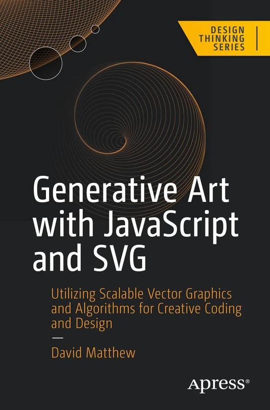 Generative Art with JavaScript and SVG: Utilizing Scalable Vector Graphics and Algorithms for Creative Coding and Design (Design Thinking) - Image 1