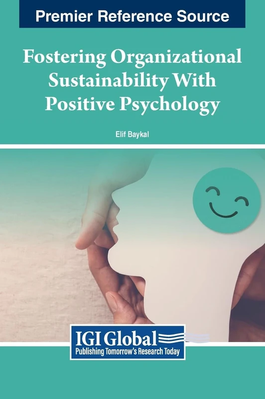 Fostering Organizational Sustainability With Positive Psychology (Advances in Human Resources Management and Organizational Development)