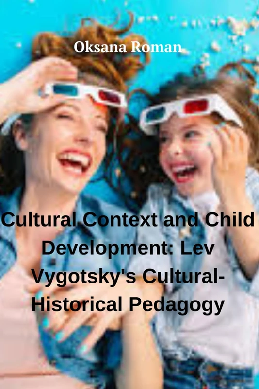 "Cultural Context and Child Development: Lev Vygotsky's Cultural-Historical Pedagogy