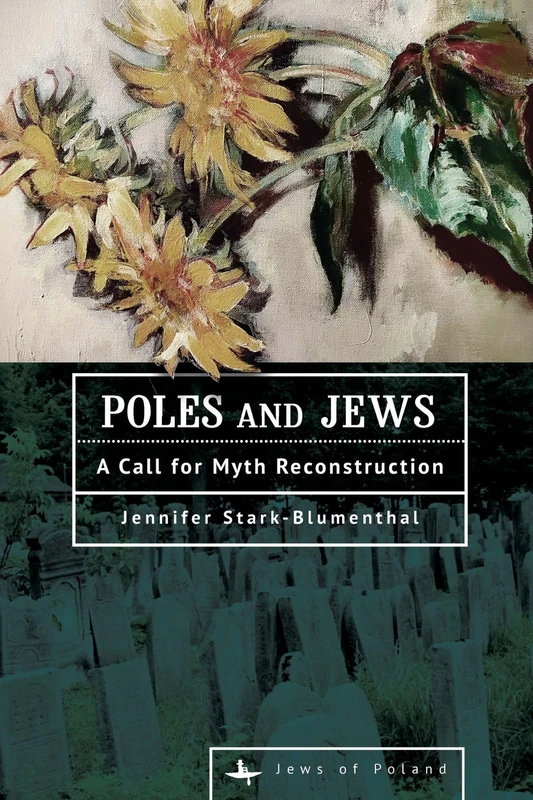 Poles and Jews: A Call for Myth Reconstruction (Jews of Poland)