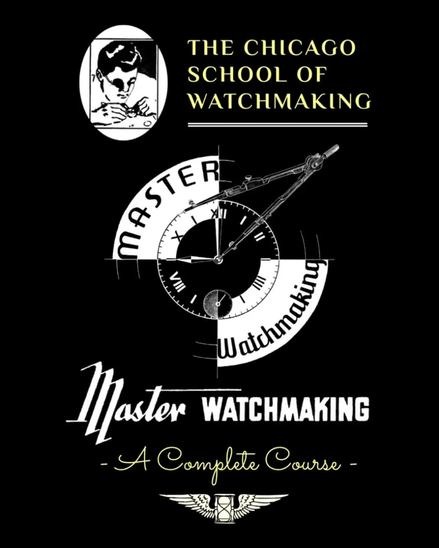 Master Watchmaking (Complete Course) - The Chicago School of Watchmaking