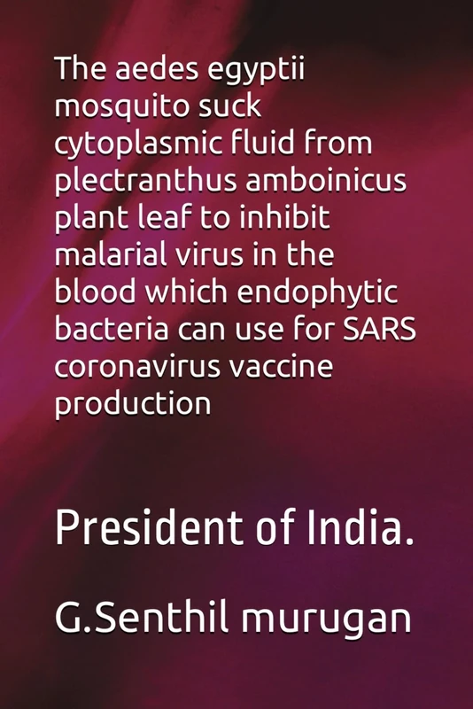 The aedes egyptii mosquito suck cytoplasmic fluid from plectranthus amboinicus plant leaf to inhibit malarial virus in the blood which endophytic ... vaccine production: President of India.