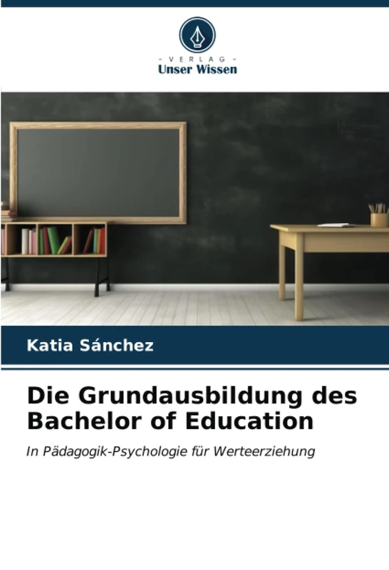Die Grundausbildung des Bachelor of Education: In Pädagogik-Psychologie für Werteerziehung
