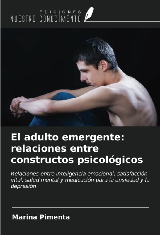 El adulto emergente: relaciones entre constructos psicológicos: Relaciones entre inteligencia emocional, satisfacción vital, salud mental y medicación para la ansiedad y la depresión