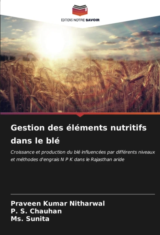 Gestion des éléments nutritifs dans le blé: Croissance et production du blé influencées par différents niveaux et méthodes d'engrais N P K dans le Rajasthan aride