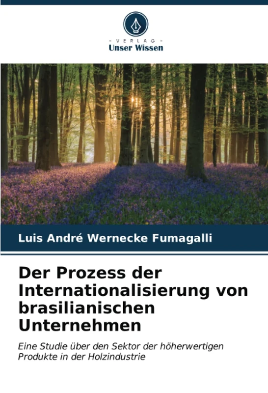 Der Prozess der Internationalisierung von brasilianischen Unternehmen: Eine Studie über den Sektor der höherwertigen Produkte in der Holzindustrie