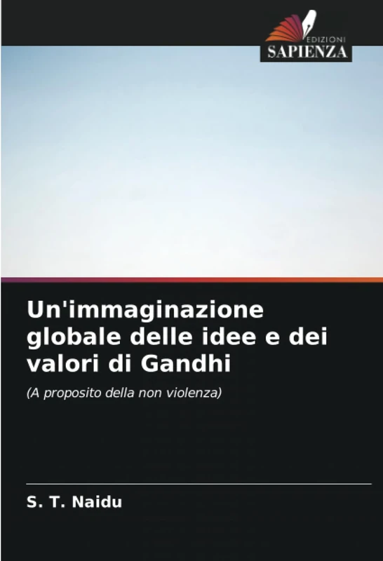 Un'immaginazione globale delle idee e dei valori di Gandhi: (A proposito della non violenza)