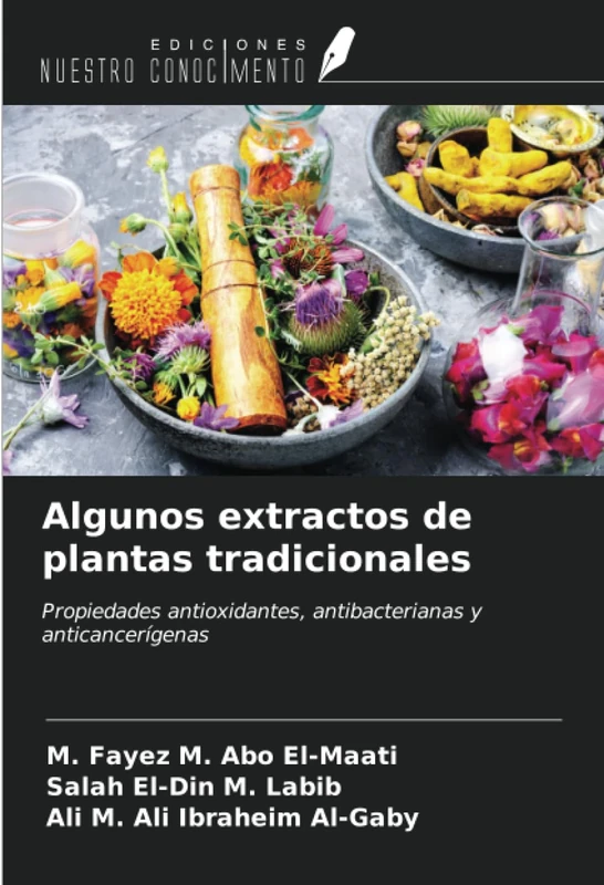 Algunos extractos de plantas tradicionales: Propiedades antioxidantes, antibacterianas y anticancerígenas