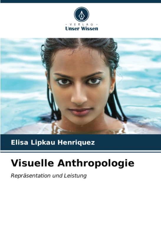 Visuelle Anthropologie: Repräsentation und Leistung