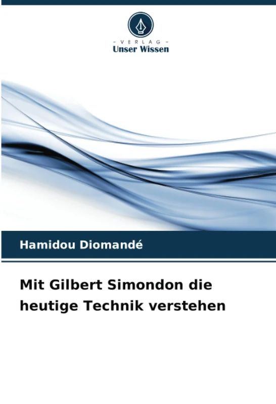 Mit Gilbert Simondon die heutige Technik verstehen