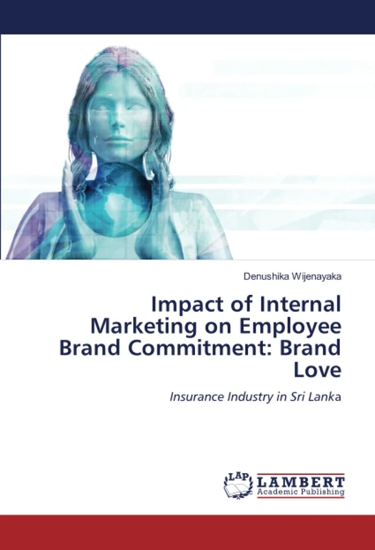 Impact of Internal Marketing on Employee Brand Commitment: Brand Love: Insurance Industry in Sri Lanka - Image 1
