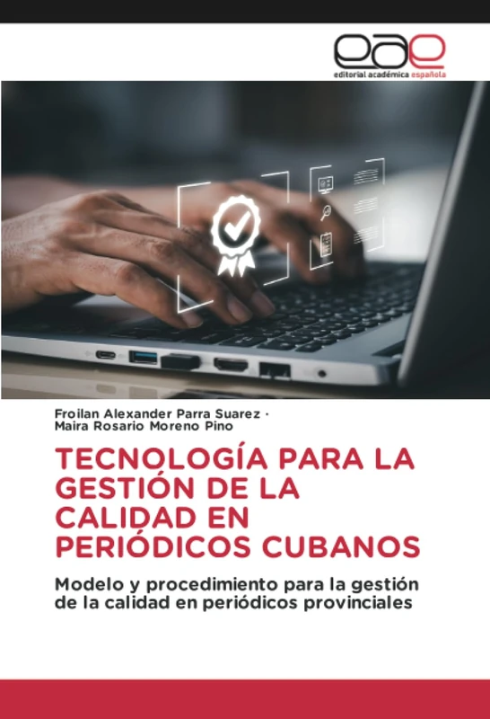 TECNOLOGÍA PARA LA GESTIÓN DE LA CALIDAD EN PERIÓDICOS CUBANOS: Modelo y procedimiento para la gestión de la calidad en periódicos provinciales