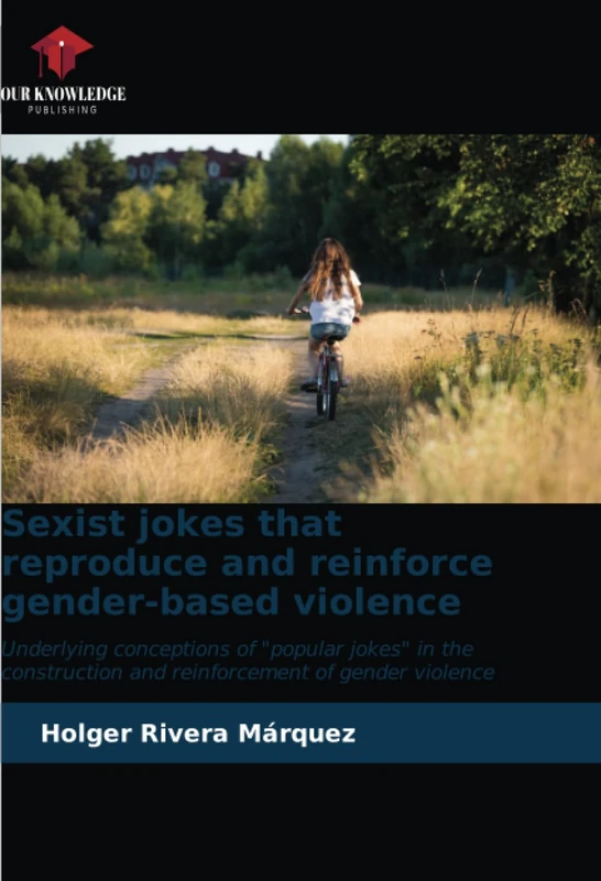 Sexist jokes that reproduce and reinforce gender-based violence: Underlying conceptions of "popular jokes" in the construction and reinforcement of gender violence