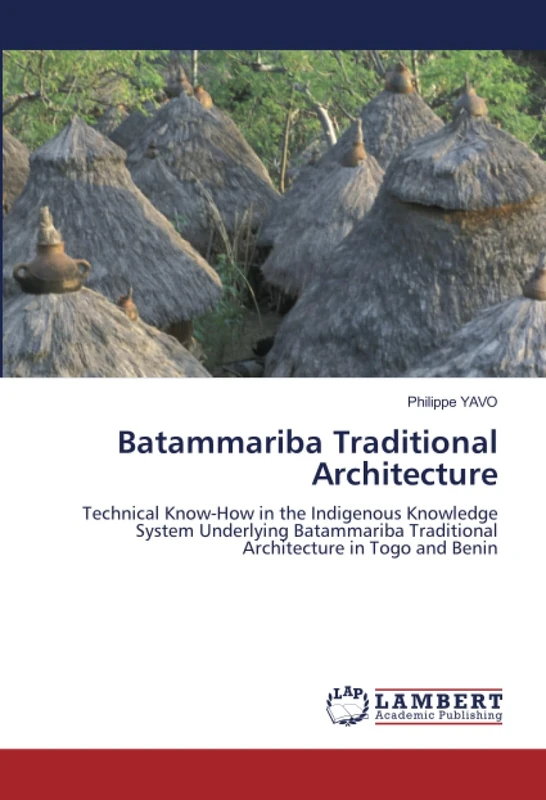Batammariba Traditional Architecture: Technical Know-How in the Indigenous KnowledgeSystem Underlying Batammariba TraditionalArchitecture in Togo and Benin - Image 1