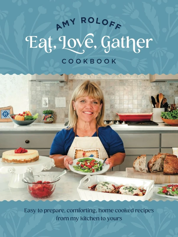 Amy Roloff Eat, Love, Gather Cookbook (Amy Roloff Eat, Love Gather Vol 1)