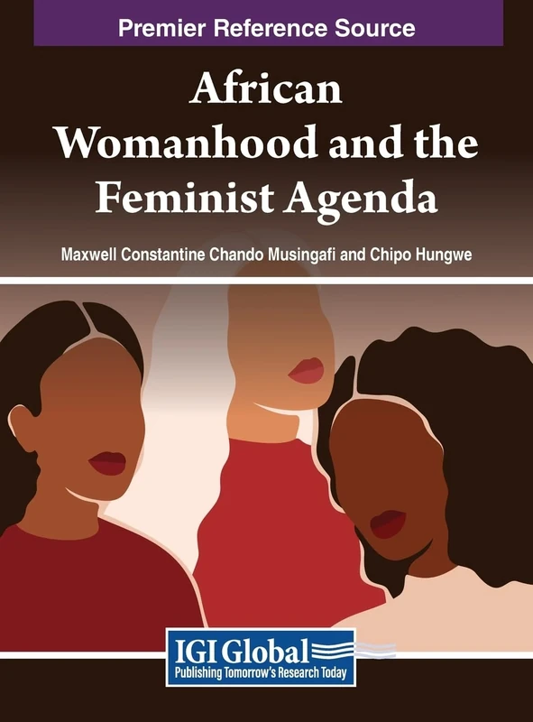 African Womanhood and the Feminist Agenda (Premier Reference Source: Advances in Psychology, Mental Health, and Behavioral Studies)