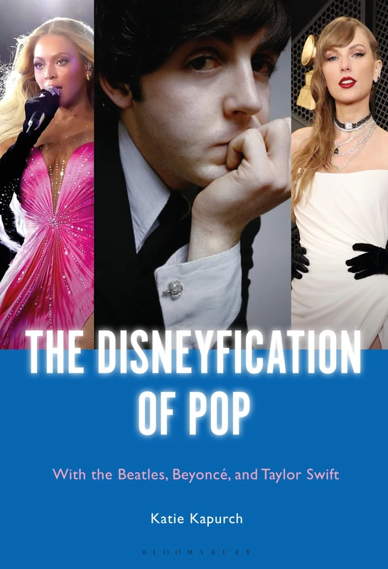 The Disneyfication of Pop: With the Beatles, Beyoncé, and Taylor Swift