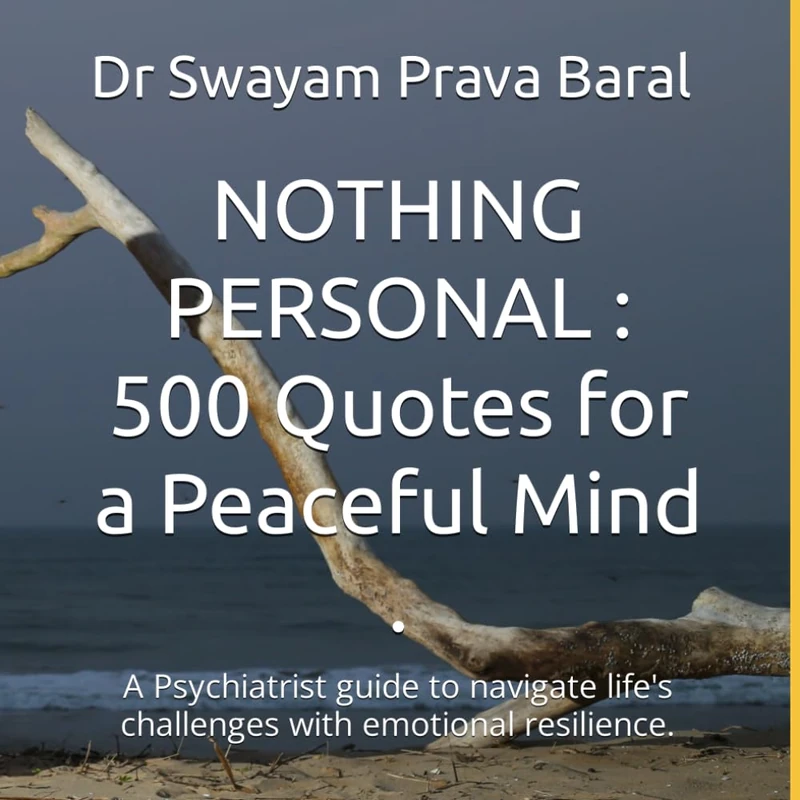 NOTHING PERSONAL : 500 Quotes for a Peaceful Mind .: A Psychiatrist guide to navigate life's challenges with emotional resilience.