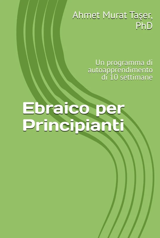 Ebraico per Principianti: Un programma di autoapprendimento di 10 settimane