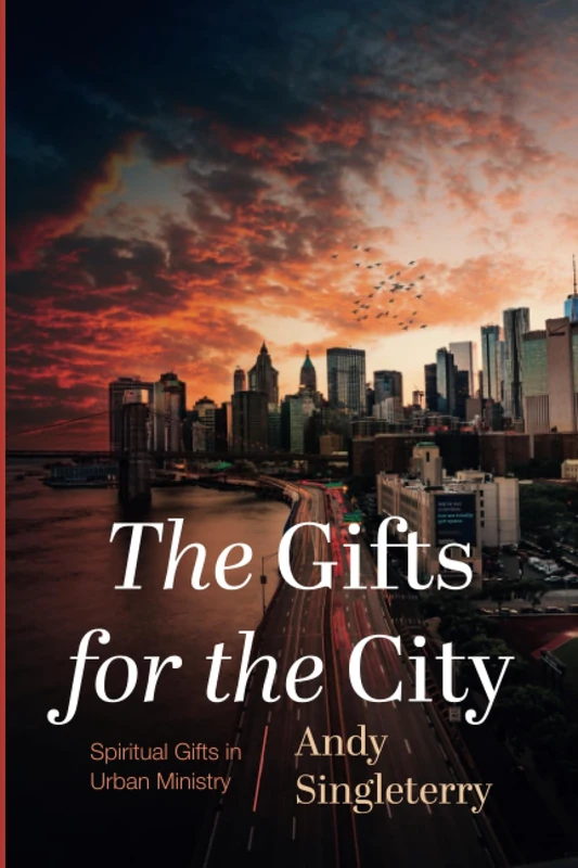 The Gifts for the City: Spiritual Gifts in Urban Ministry