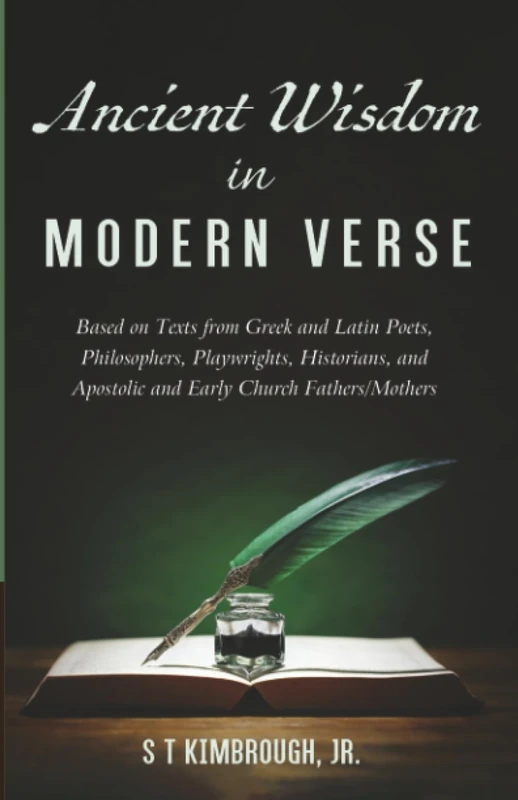 Ancient Wisdom in Modern Verse: Based on Texts from Greek and Latin Poets, Philosophers, Playwrights, Historians, and Apostolic and Early Church Fathers/Mothers - Image 1