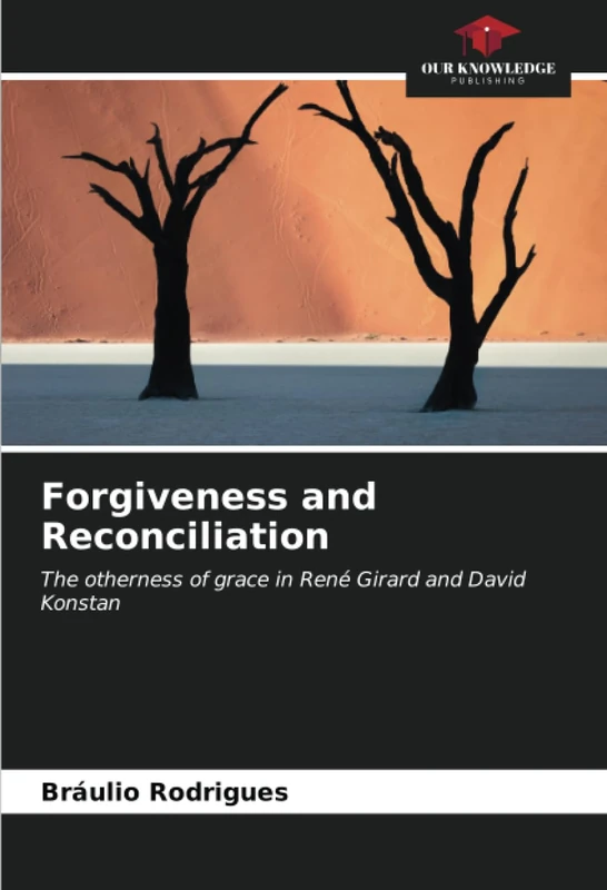 Forgiveness and Reconciliation: The otherness of grace in René Girard and David Konstan