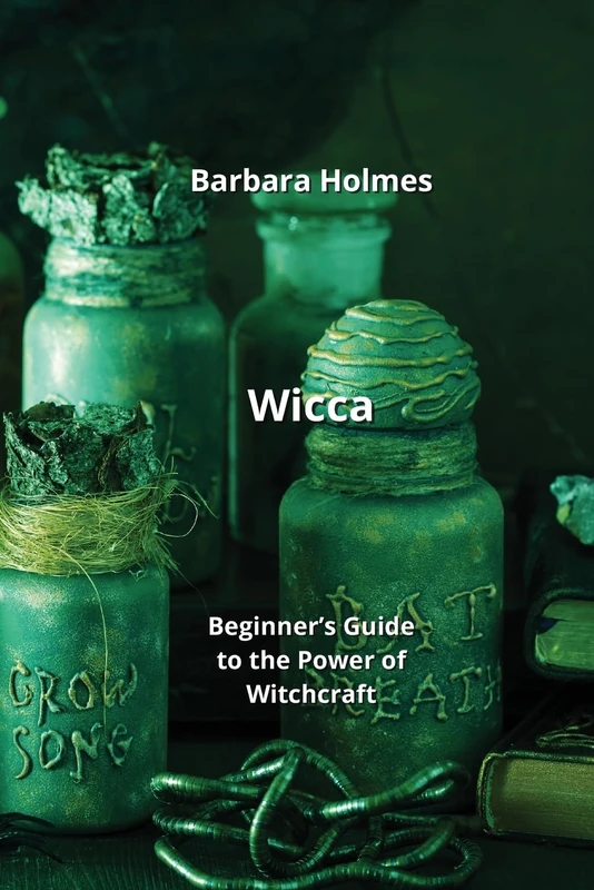 Wicca: Beginner's Guide to the Power of Witchcraft