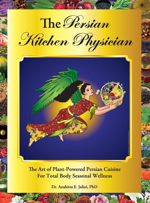 The Persian Kitchen Physician: The Art of Plant-Powered Persian Cuisine For Total Body Seasonal Wellness: 1