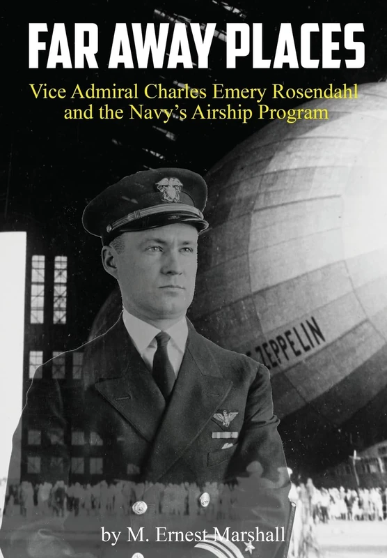Far Away Places: Vice Admiral Charles Emery Rosendahl and the Navy's Airship Program - Image 1