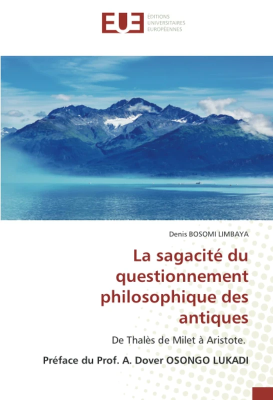 La sagacité du questionnement philosophique des antiques: De Thalès de Milet à Aristote. Préface du Prof. A. Dover OSONGO LUKADI - Image 1