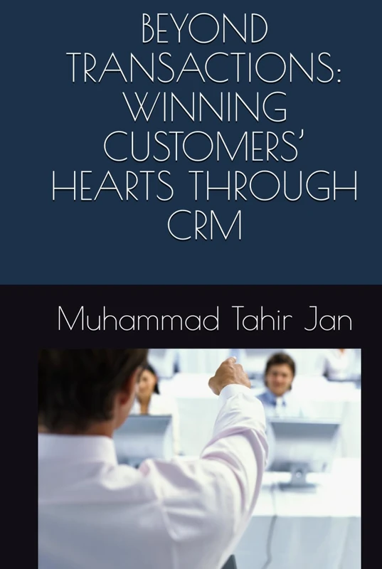 BEYOND TRANSACTIONS: WINNING CUSTOMERS’ HEARTS THROUGH CRM