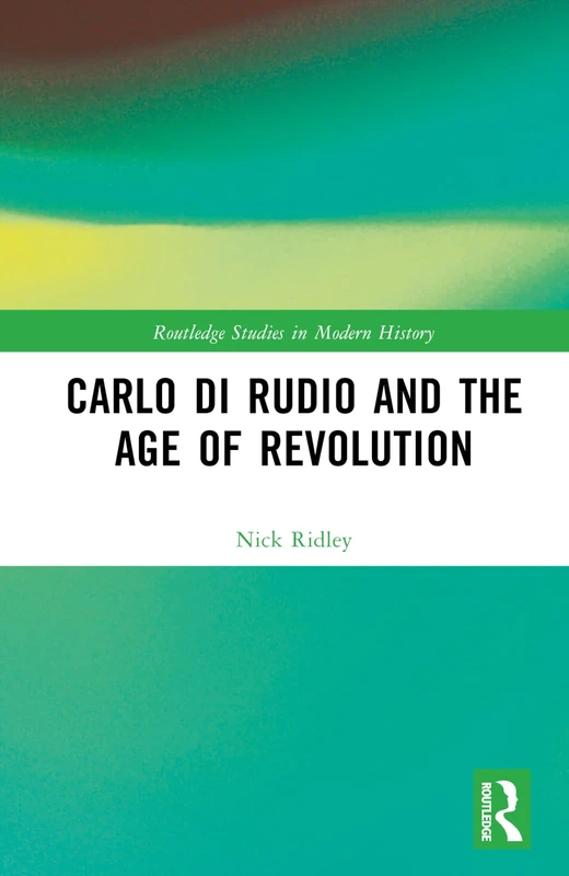 Carlo di Rudio and the Age of Revolution (Routledge Studies in Modern History)