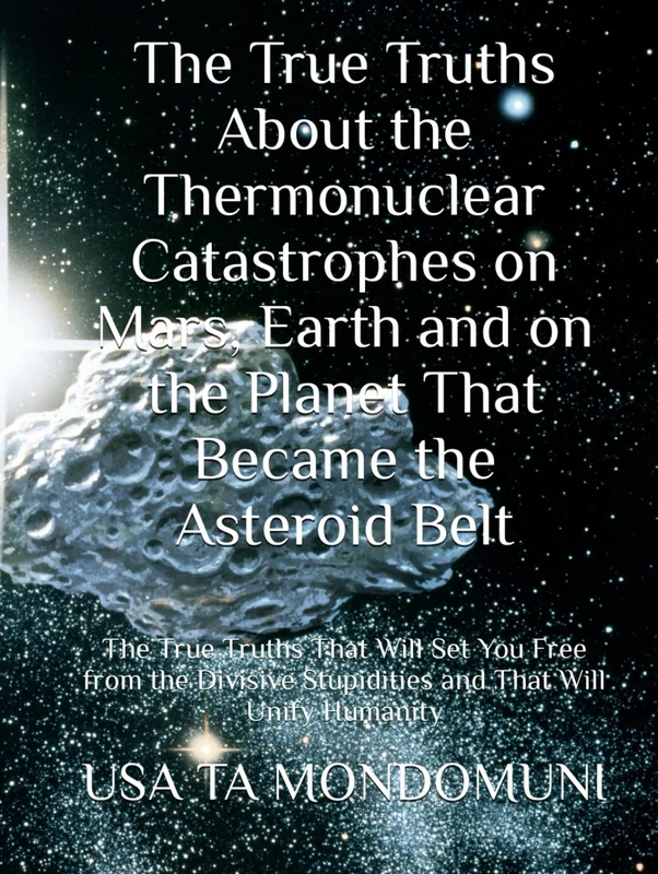 The True Truths About the Thermonuclear Catastrophes on Mars, Earth and on the Planet That Became the Asteroid Belt - Image 1