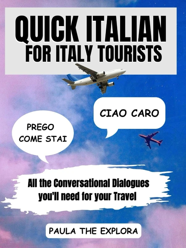 Quick Italian For Italy Tourists: All the conversational dialogues you'll need for your travel