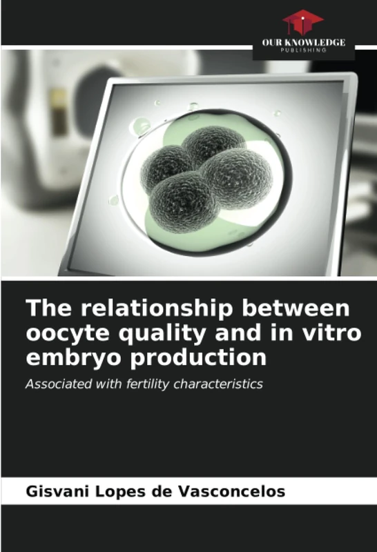 The relationship between oocyte quality and in vitro embryo production: Associated with fertility characteristics