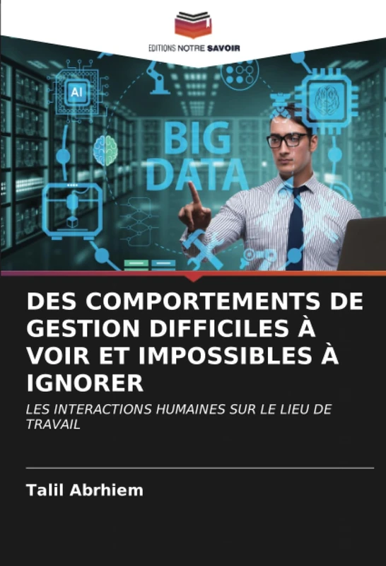 DES COMPORTEMENTS DE GESTION DIFFICILES À VOIR ET IMPOSSIBLES À IGNORER: LES INTERACTIONS HUMAINES SUR LE LIEU DE TRAVAIL