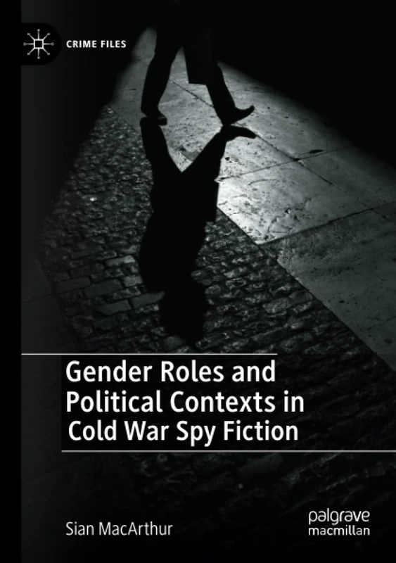 Gender Roles and Political Contexts in Cold War Spy Fiction (Crime Files)