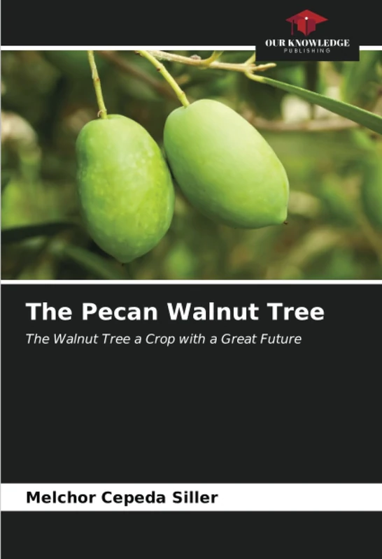 The Pecan Walnut Tree: The Walnut Tree a Crop with a Great Future