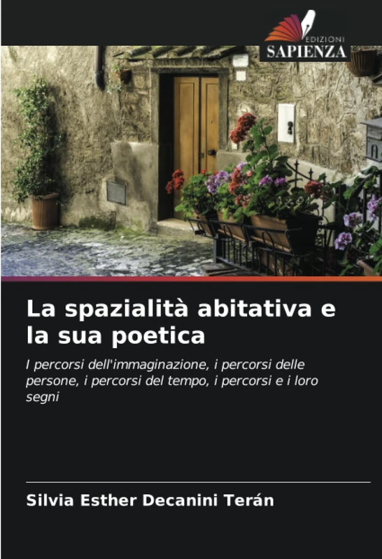La spazialità abitativa e la sua poetica: I percorsi dell'immaginazione, i percorsi delle persone, i percorsi del tempo, i percorsi e i loro segni