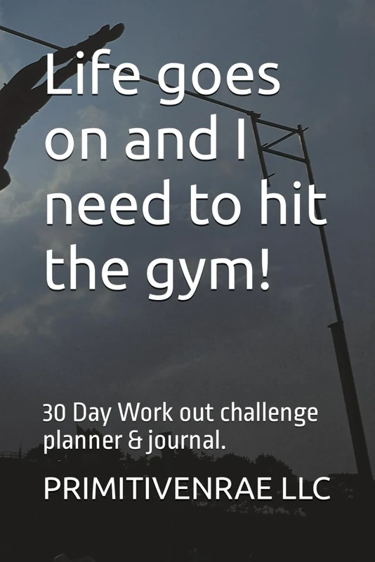 Life goes on and I need to hit the gym!: 30 Day Work out challenge planner & journal.
