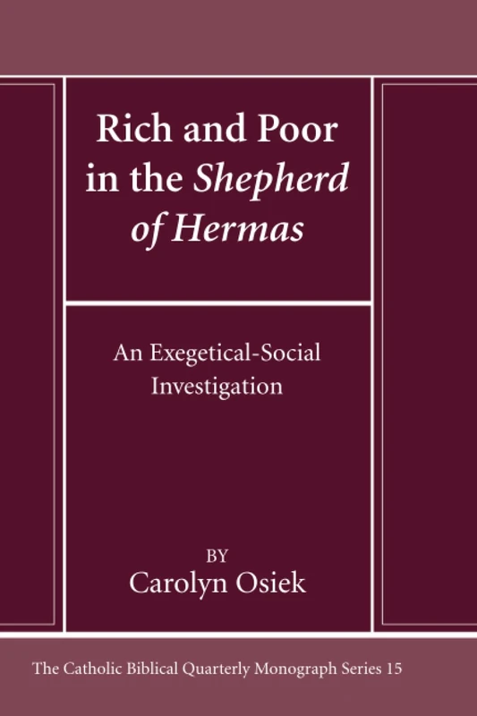 Rich and Poor in the Shepherd of Hermas: An Exegetical-Social Investigation (Catholic Biblical Quarterly Monograph Series)
