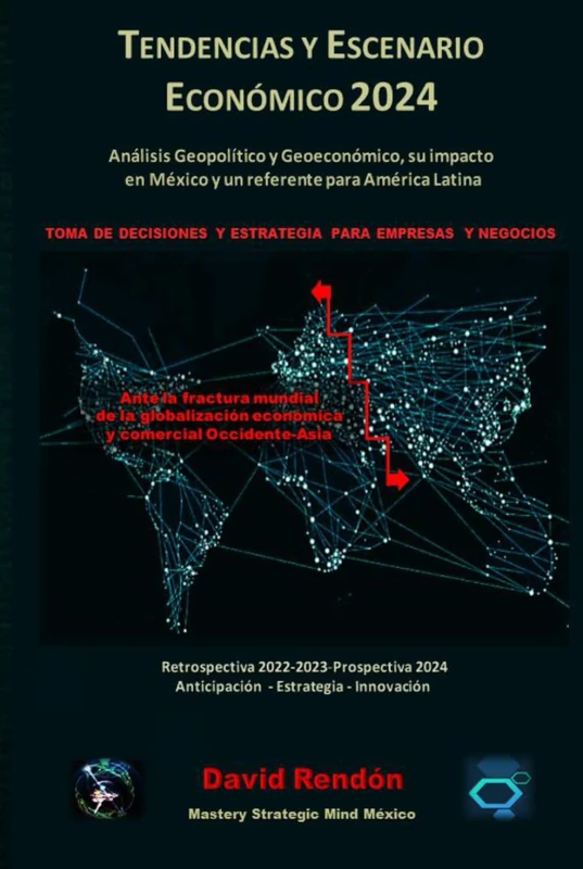 Tendencias y Escenario Económico 2024: Análisis Geopolítico y Geoeconómico. Su Impacto en México y América Latina para la Toma de Decisiones.