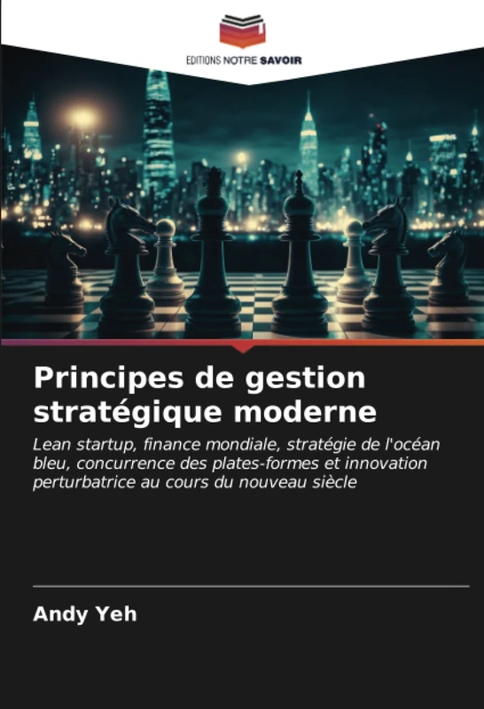 Principes de gestion stratégique moderne: Lean startup, finance mondiale, stratégie de l'océan bleu, concurrence des plates-formes et innovation perturbatrice au cours du nouveau siècle - Image 1