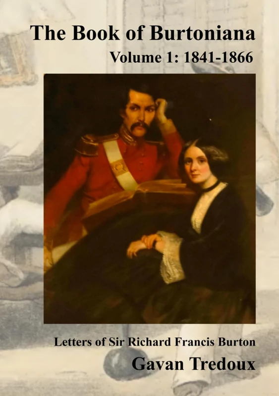 Letters & Memoirs of Sir Richard Francis Burton, Volume 1: 1841-1866: Deluxe color edition (The Book of Burtoniana)