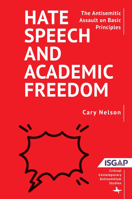 Hate Speech and Academic Freedom: The Antisemitic Assault on Basic Principles (Critical Contemporary Antisemitism Studies)