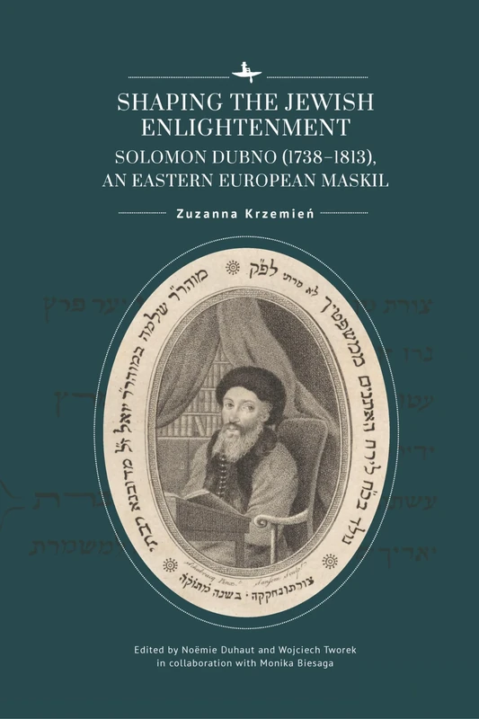 Shaping the Jewish Enlightenment: Solomon Dubno (1738–1813), an Eastern European Maskil (Jews of Poland)