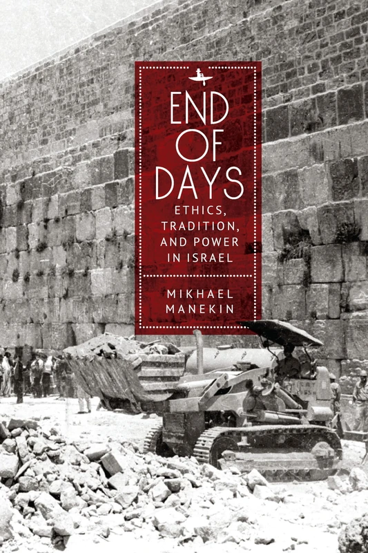 End of Days Ethics, Tradition, and Power in Israel (New Perspectives in Post-Rabbinic Judaism Series)
