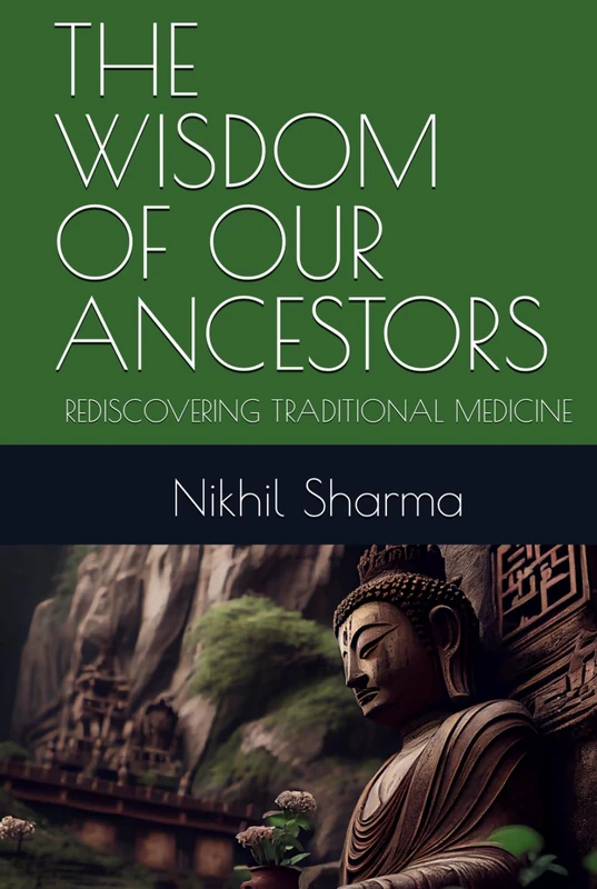 THE WISDOM OF OUR ANCESTORS: REDISCOVERING TRADITIONAL MEDICINE