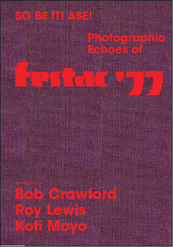 So Be It! Asé! Photographic Echoes of FESTAC ’77: Bob Crawford, Roy Lewis, K. Kofi Moyo - Image 1